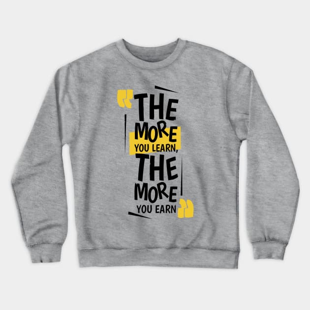 The More You Learn,The More You Earn / Grey Crewneck Sweatshirt by Bluespider